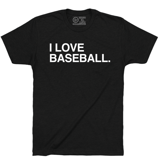 I LOVE BASEBALL. - OBVIOUS SHIRTS