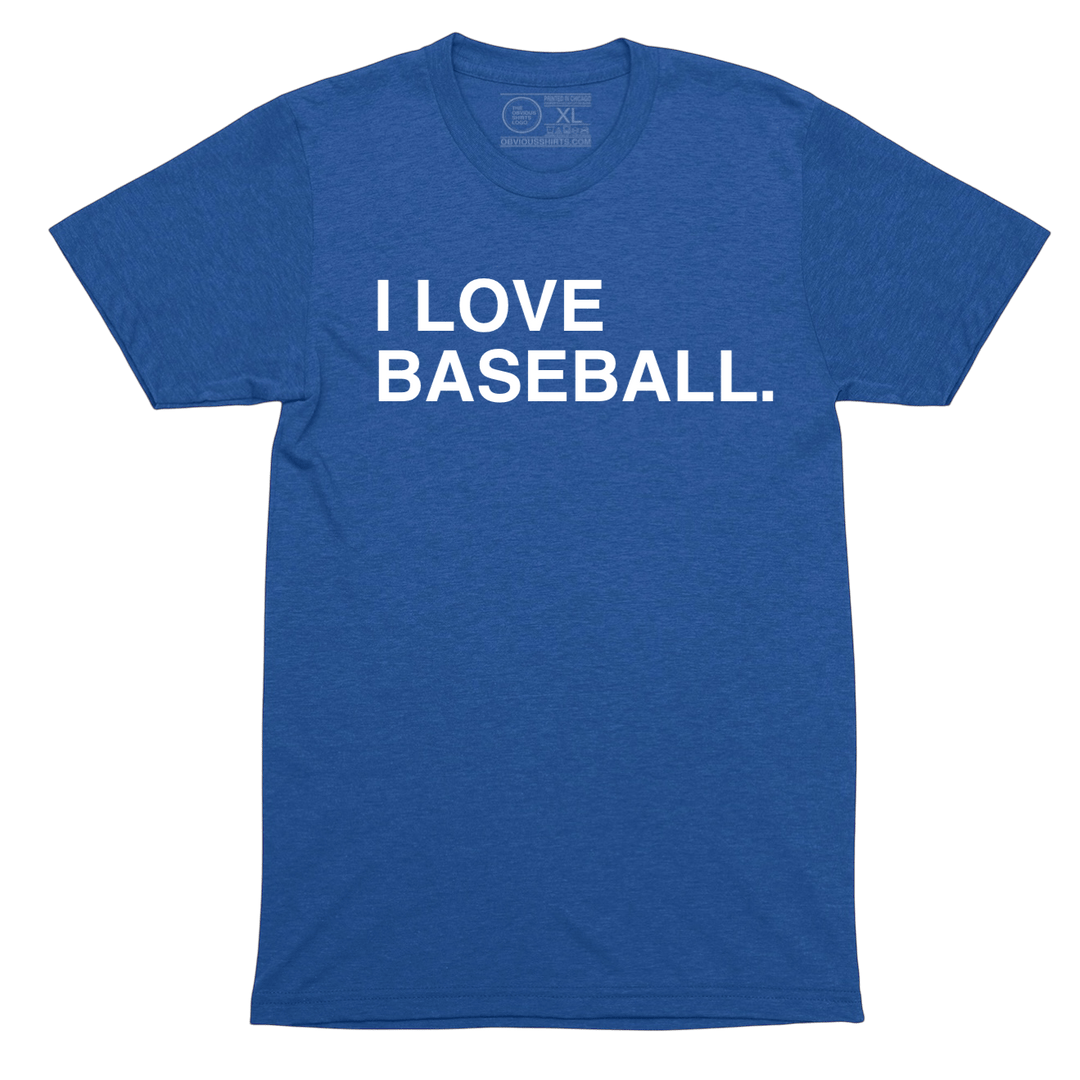 I LOVE BASEBALL. - OBVIOUS SHIRTS