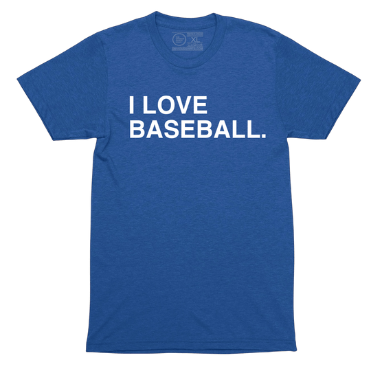 I LOVE BASEBALL. - OBVIOUS SHIRTS