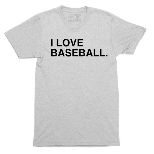 I LOVE BASEBALL. - OBVIOUS SHIRTS