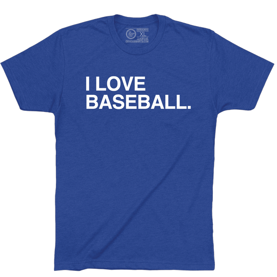 I LOVE BASEBALL. - OBVIOUS SHIRTS