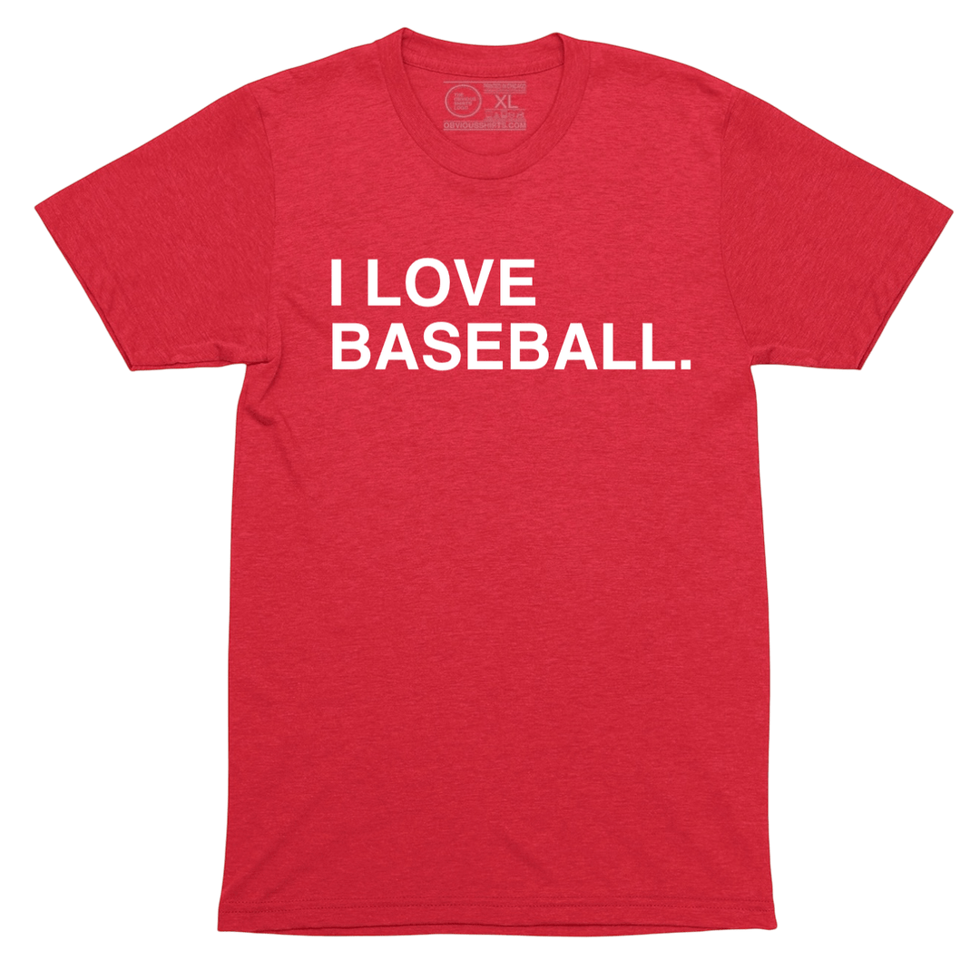 I LOVE BASEBALL. - OBVIOUS SHIRTS