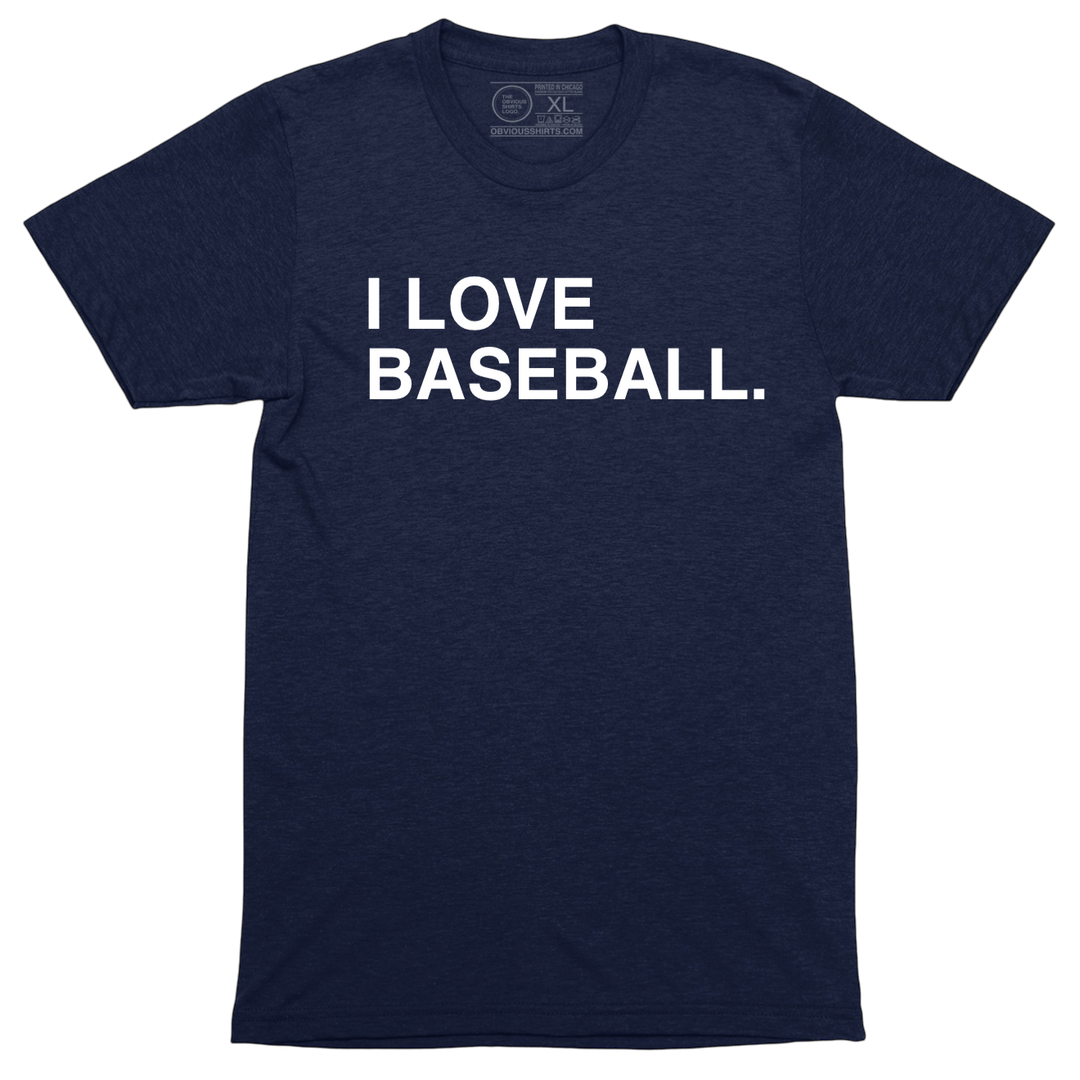 I LOVE BASEBALL. - OBVIOUS SHIRTS