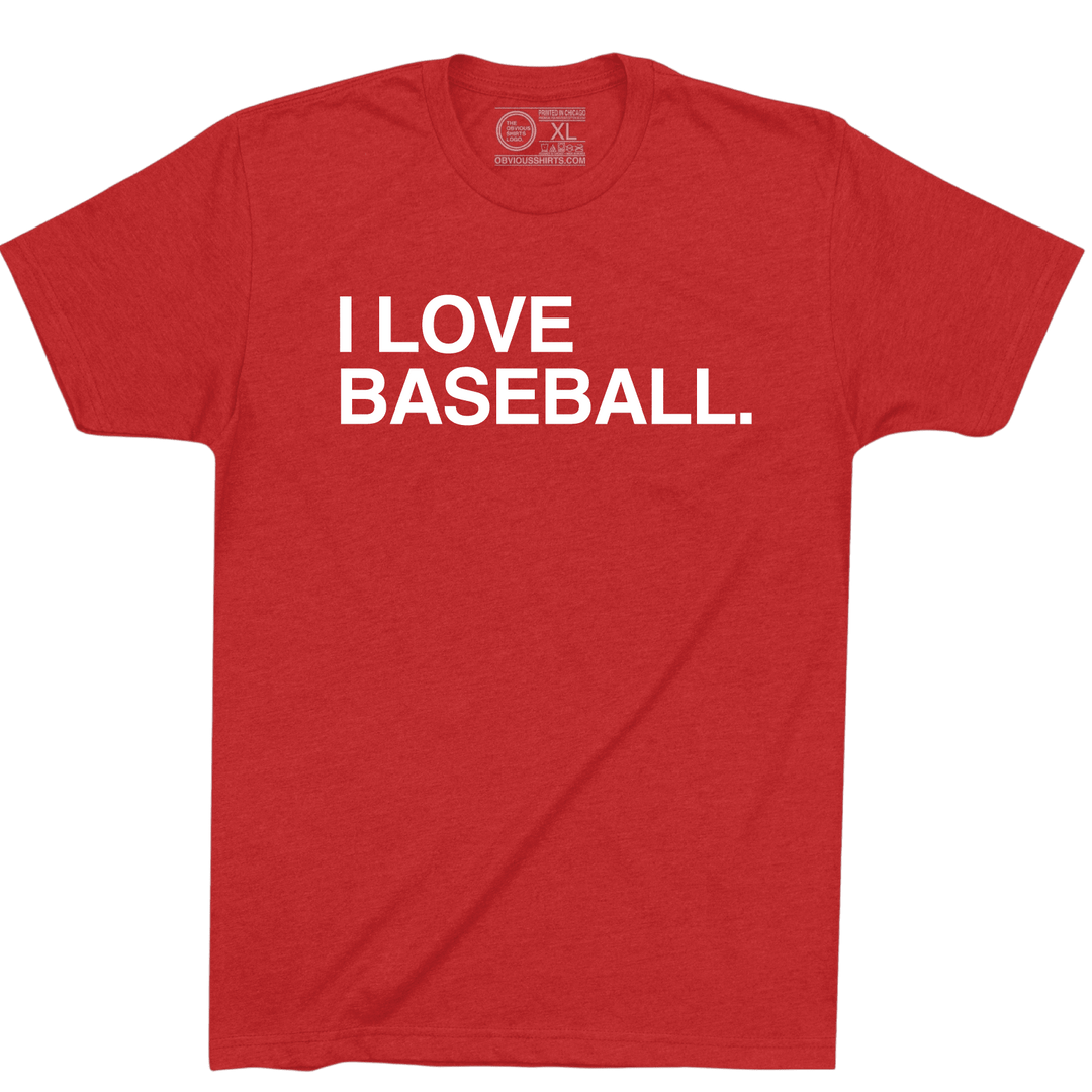 I LOVE BASEBALL. - OBVIOUS SHIRTS