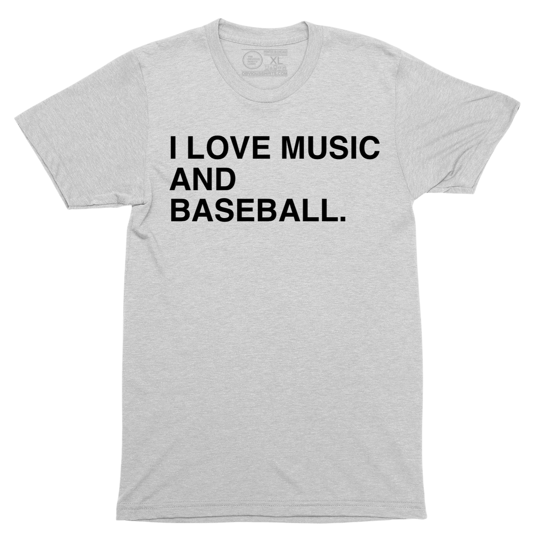 I LOVE MUSIC AND BASEBALL. - OBVIOUS SHIRTS