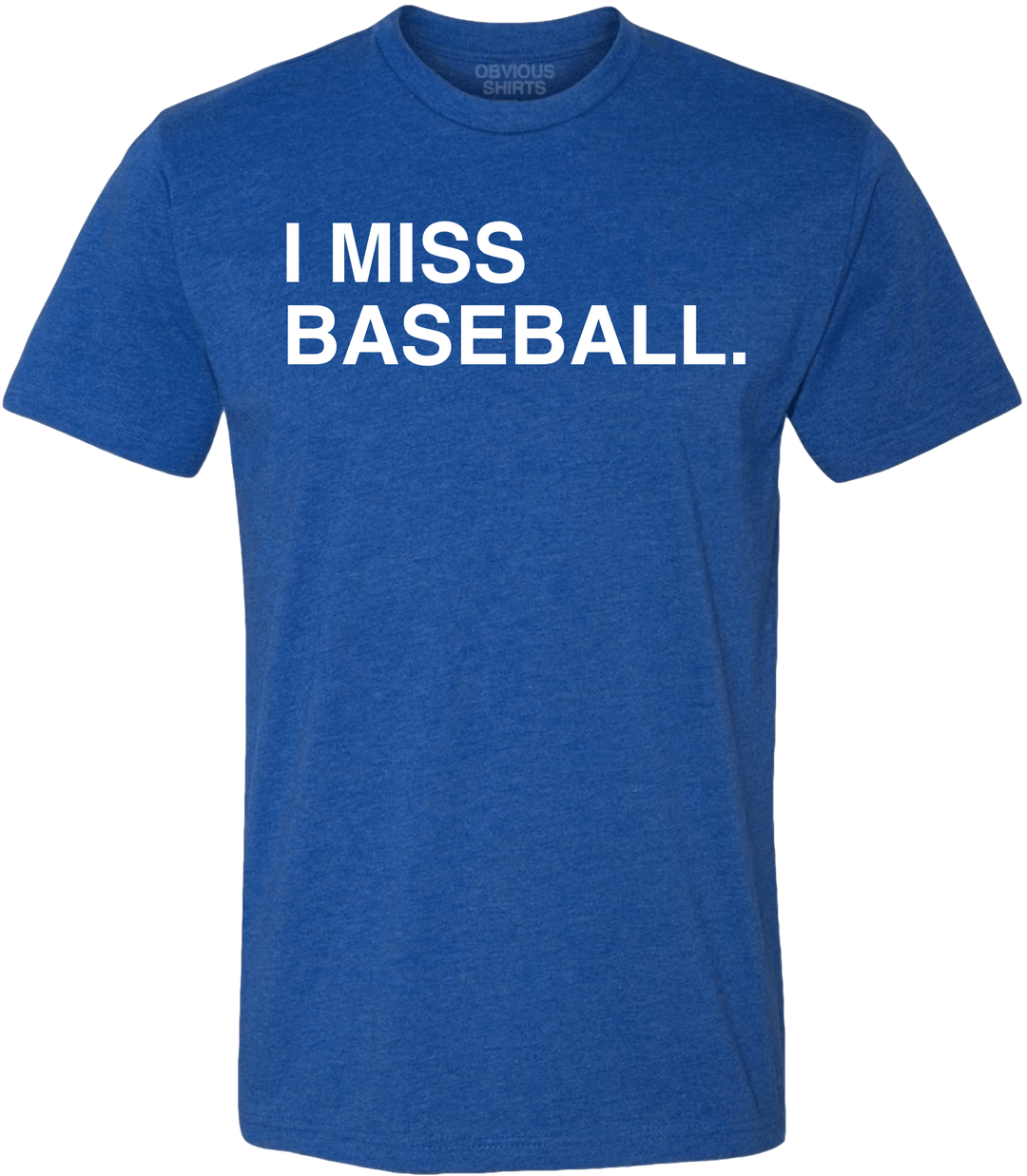 I MISS BASEBALL. - OBVIOUS SHIRTS