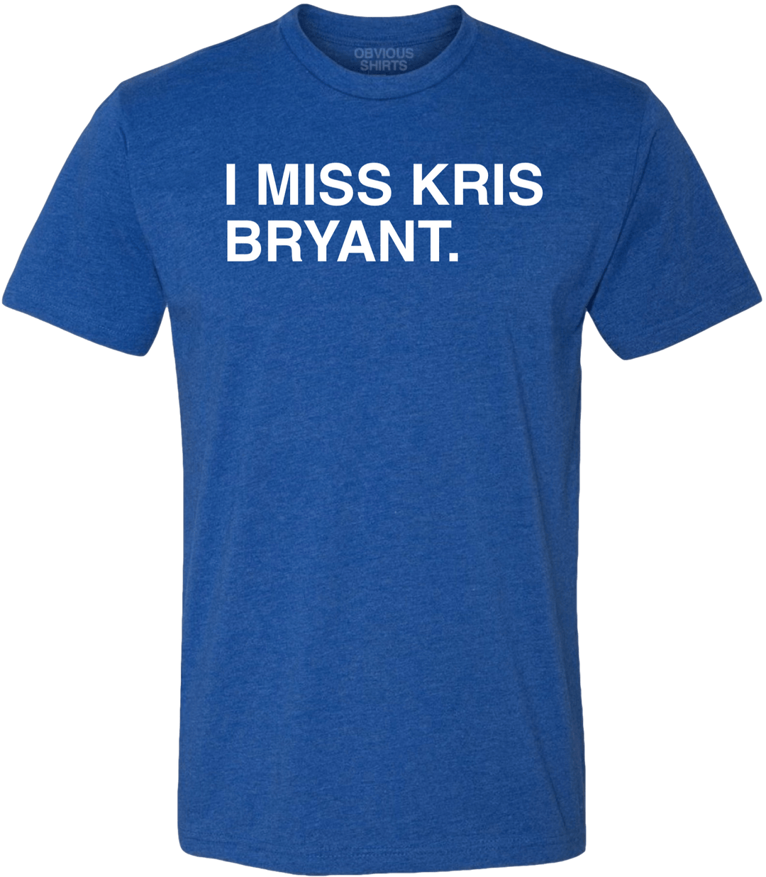 I MISS KRIS BRYANT. - OBVIOUS SHIRTS