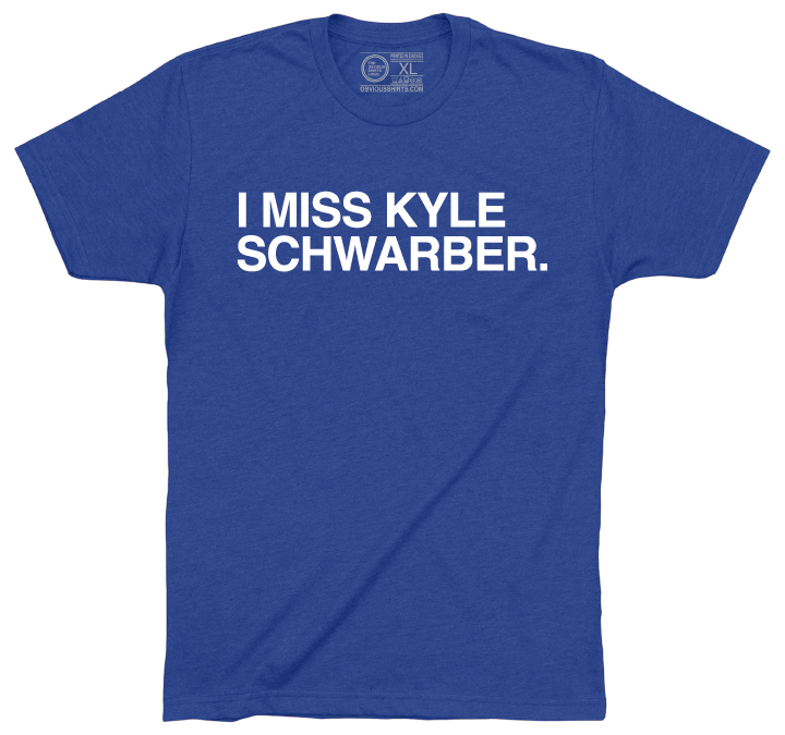 I MISS KYLE SCHWARBER. - OBVIOUS SHIRTS
