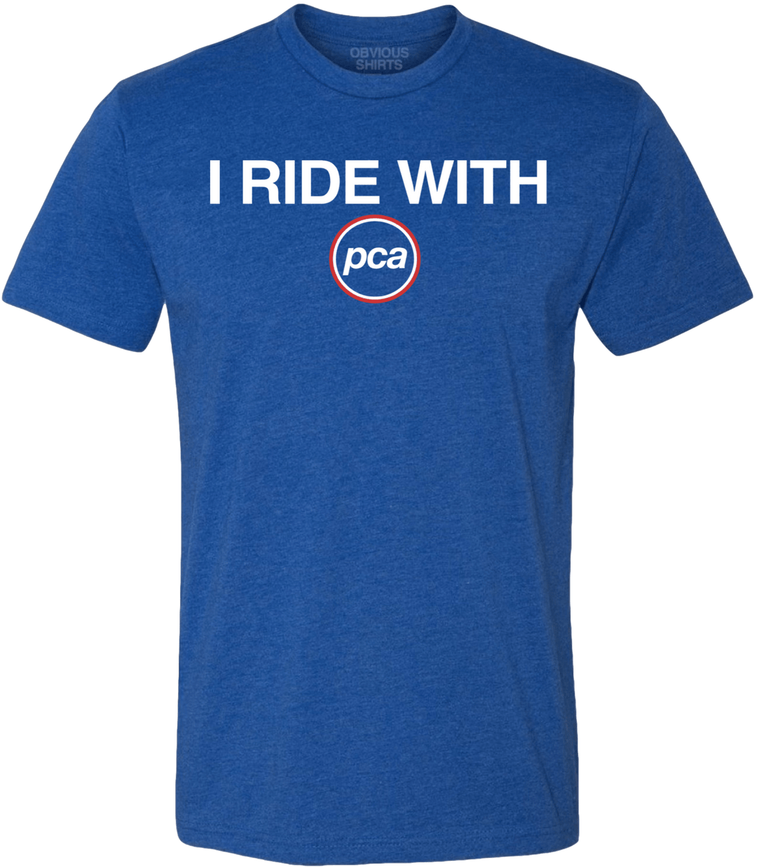 I RIDE WITH PCA. - OBVIOUS SHIRTS