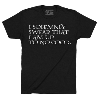 I SOLEMNLY SWEAR THAT I AM UP TO NO GOOD. - OBVIOUS SHIRTS