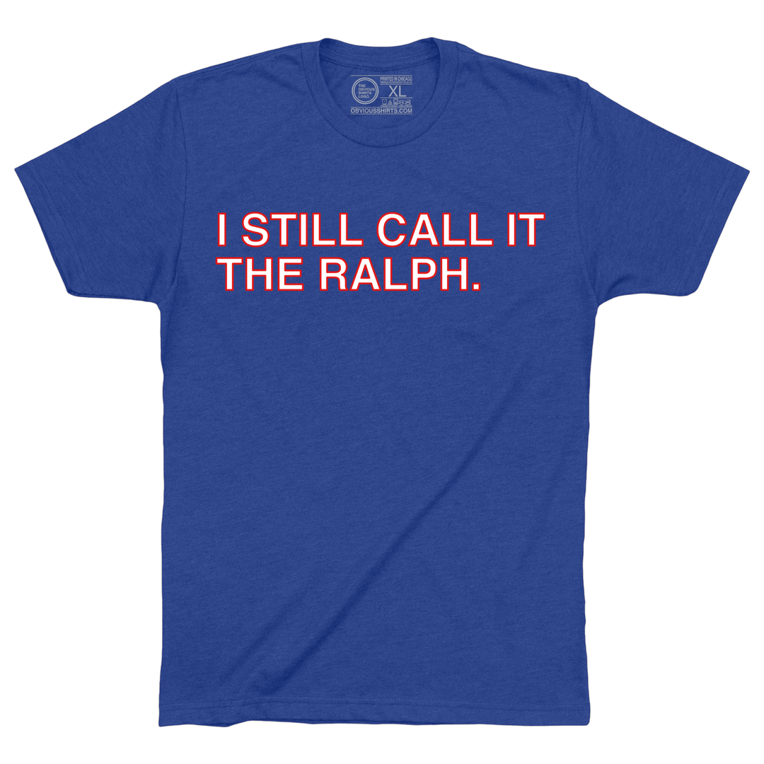 I STILL CALL IT THE RALPH. - OBVIOUS SHIRTS