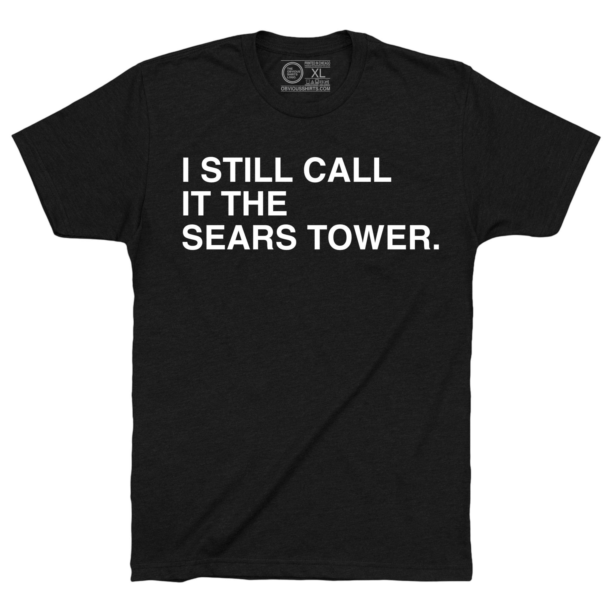 I STILL CALL IT THE SEARS TOWER. - OBVIOUS SHIRTS