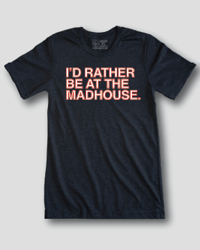 I'D RATHER BE AT THE MADHOUSE. (BLACK) - OBVIOUS SHIRTS