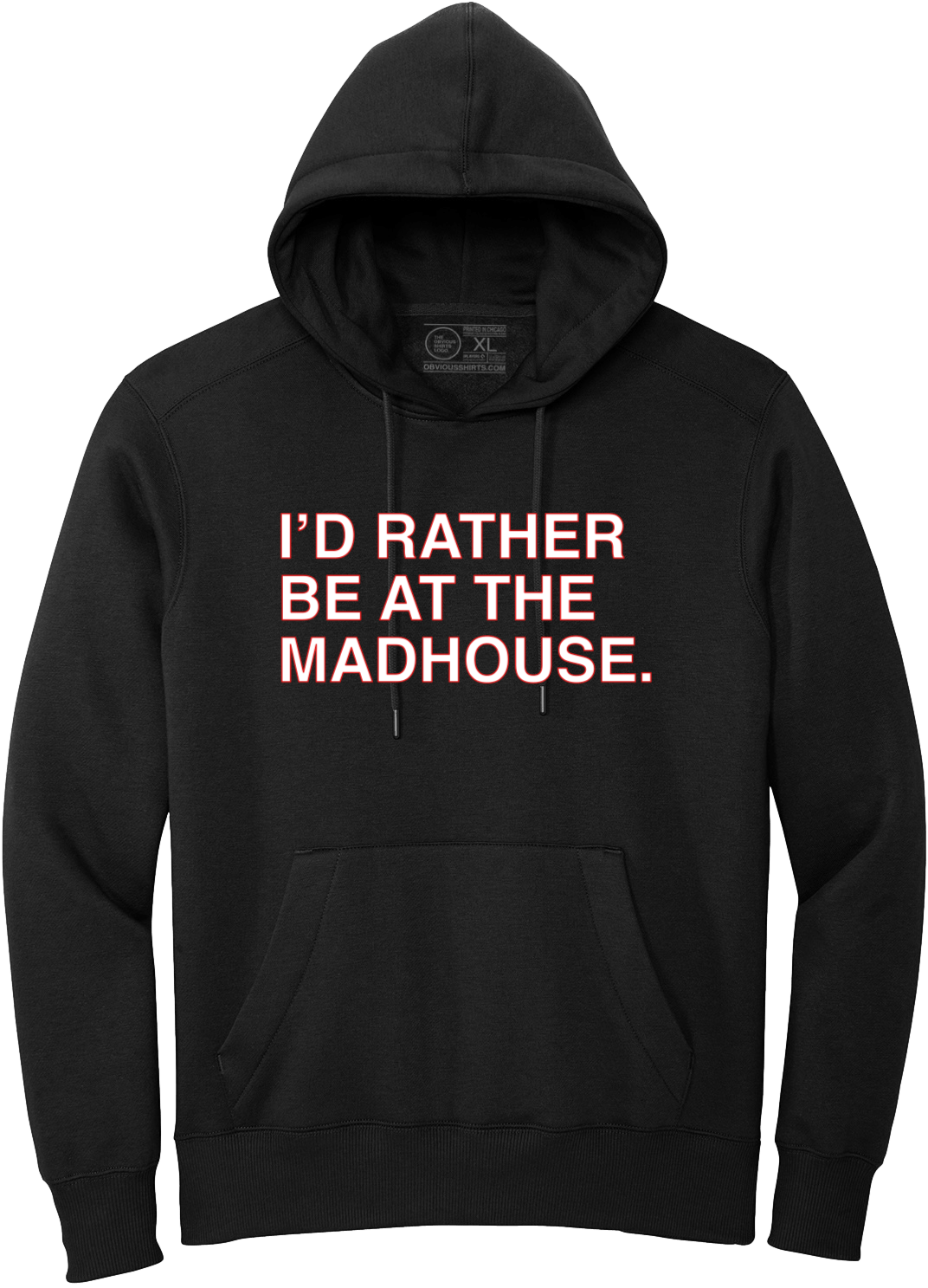 I'D RATHER BE AT THE MADHOUSE. (HOODED SWEATSHIRT) - OBVIOUS SHIRTS