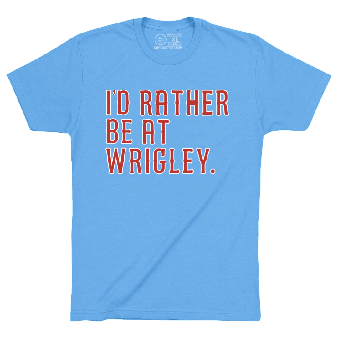 I'D RATHER BE AT WRIGLEY. (2026 ELECTRIC BLUES) - OBVIOUS SHIRTS