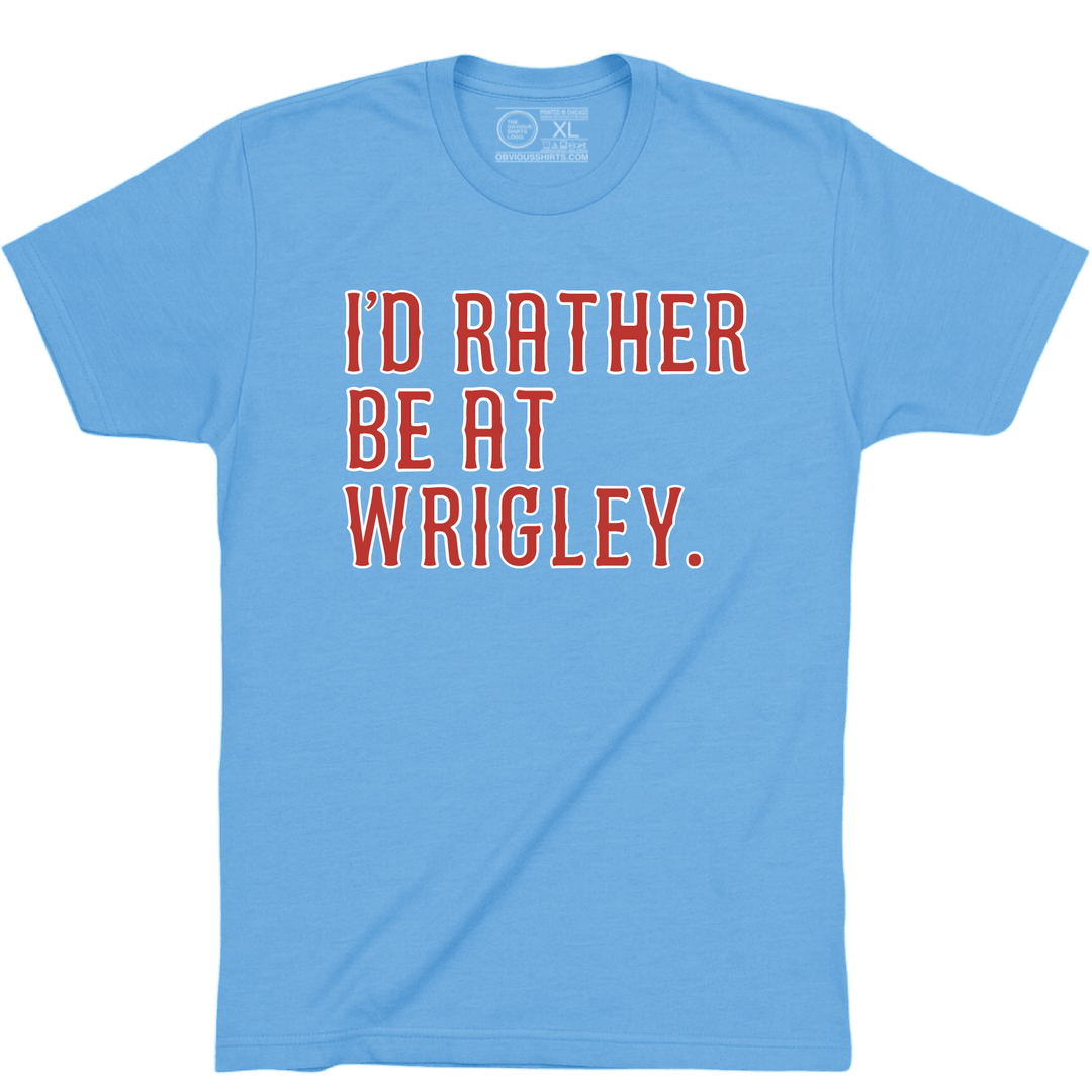 I'D RATHER BE AT WRIGLEY. (2026 ELECTRIC BLUES) - OBVIOUS SHIRTS