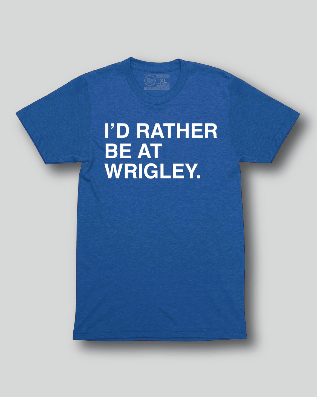 I'D RATHER BE AT WRIGLEY. - OBVIOUS SHIRTS