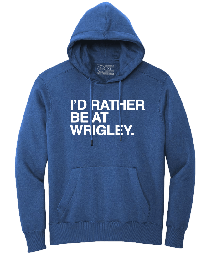 I'D RATHER BE AT WRIGLEY. (HOODED SWEATSHIRT) - OBVIOUS SHIRTS