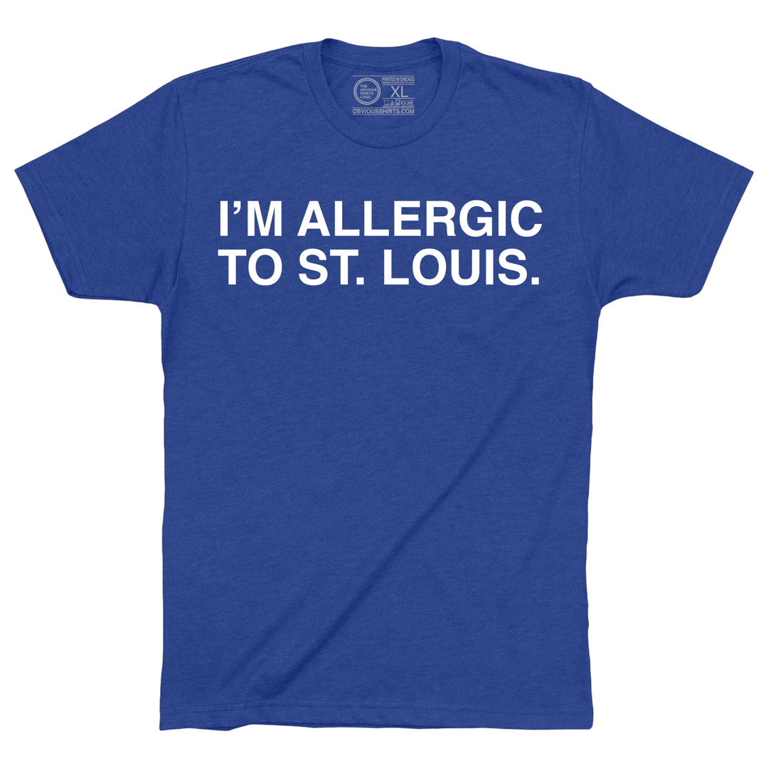 I'M ALLERGIC TO ST. LOUIS. - OBVIOUS SHIRTS