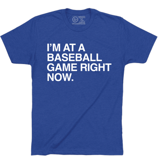 I'M AT A BASEBALL GAME RIGHT NOW. - OBVIOUS SHIRTS