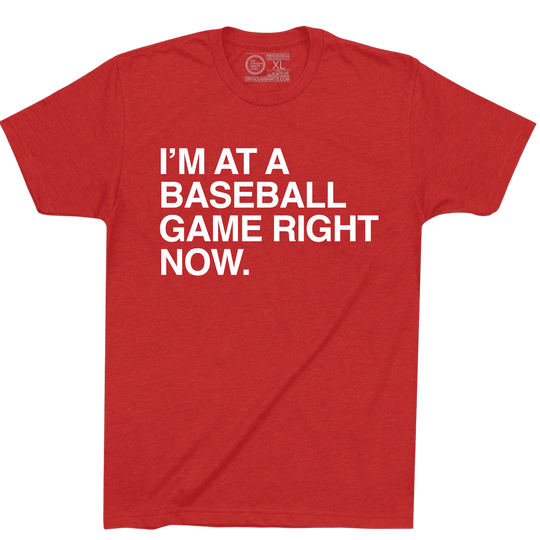 I'M AT A BASEBALL GAME RIGHT NOW. - OBVIOUS SHIRTS