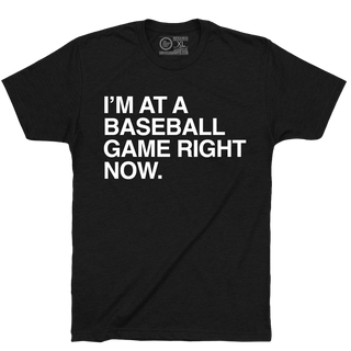 I'M AT A BASEBALL GAME RIGHT NOW. - OBVIOUS SHIRTS