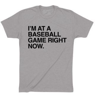 I'M AT A BASEBALL GAME RIGHT NOW. - OBVIOUS SHIRTS