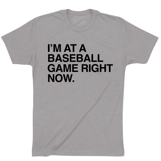 I'M AT A BASEBALL GAME RIGHT NOW. - OBVIOUS SHIRTS