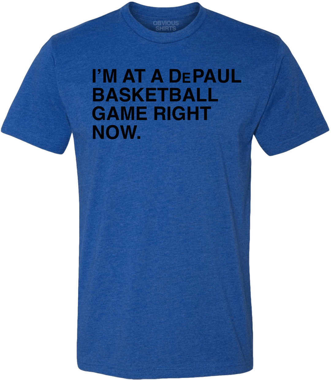 I'M AT A DEPAUL BASKETBALL GAME RIGHT NOW. - OBVIOUS SHIRTS