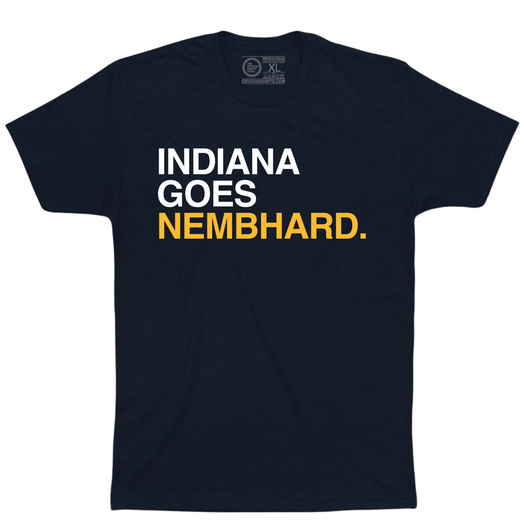INDIANA GOES NEMBHARD. - OBVIOUS SHIRTS