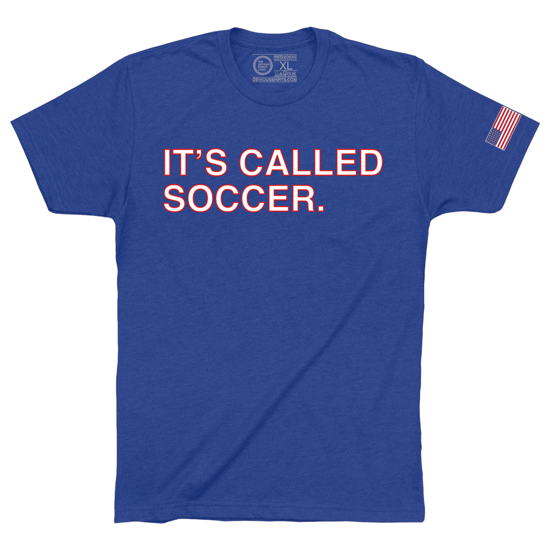 IT'S CALLED SOCCER. - OBVIOUS SHIRTS