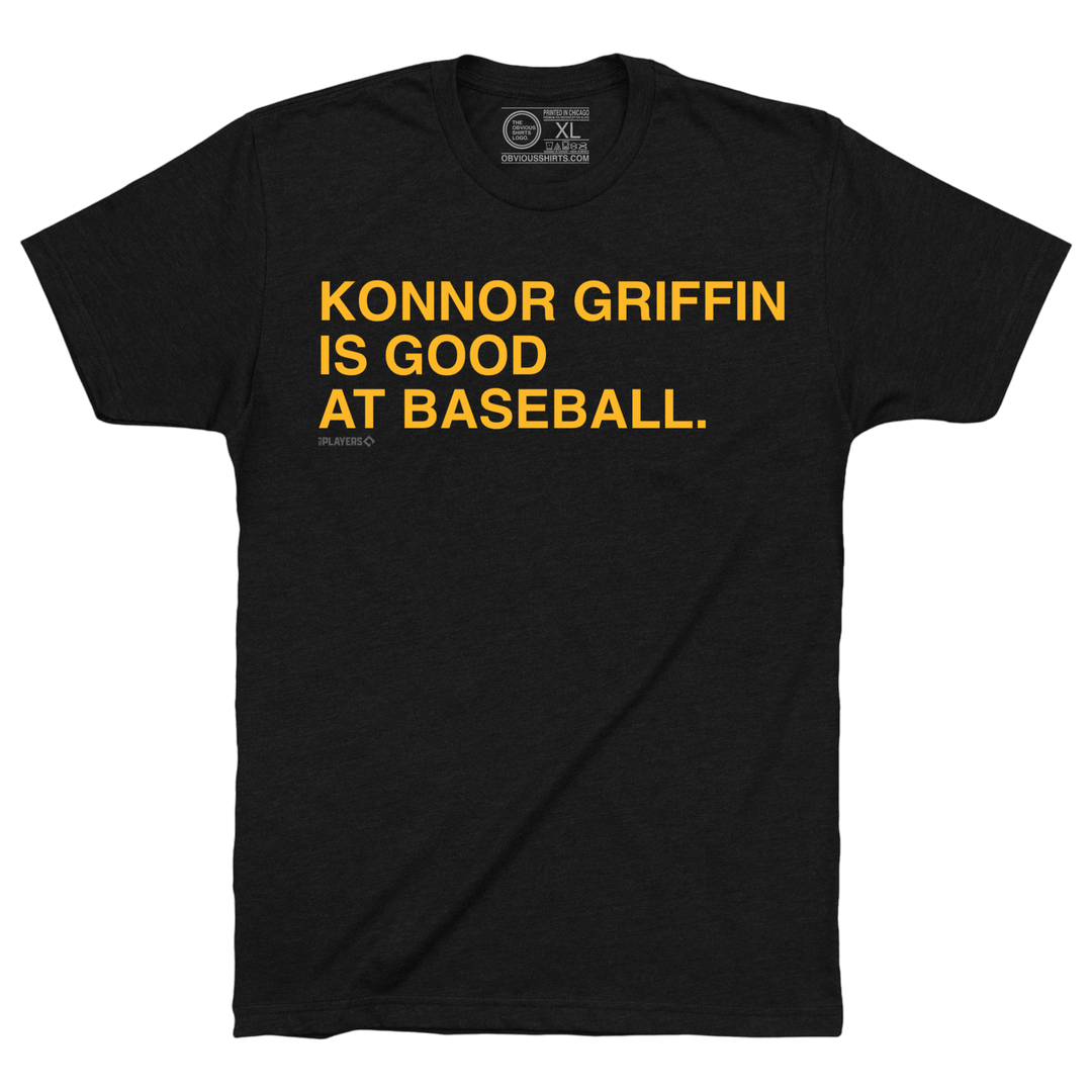 KONNOR GRIFFIN IS GOOD AT BASEBALL. - OBVIOUS SHIRTS