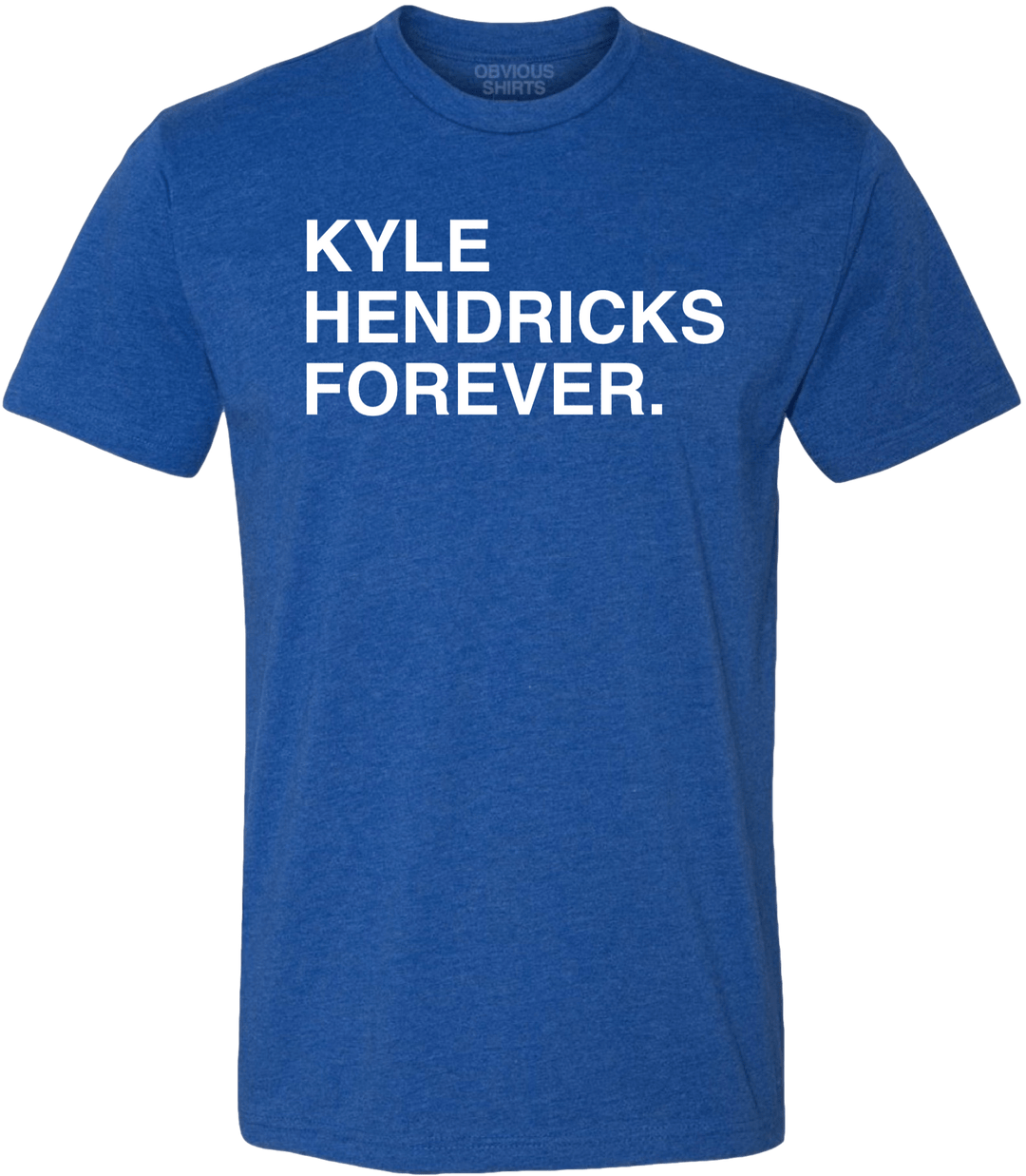 KYLE HENDRICKS FOREVER. - OBVIOUS SHIRTS