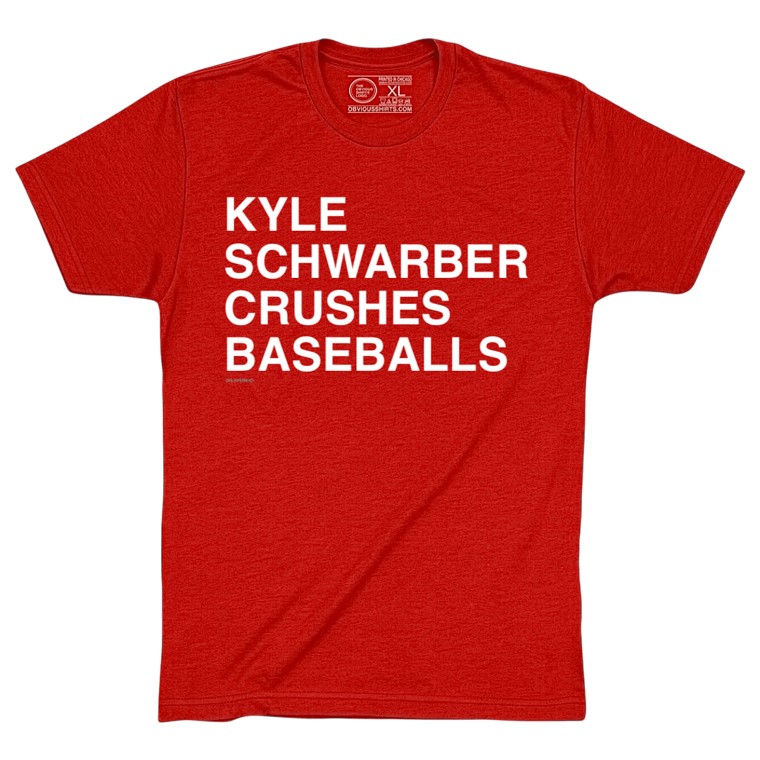 KYLE SCHWARBER CRUSHES BASEBALLS. - OBVIOUS SHIRTS