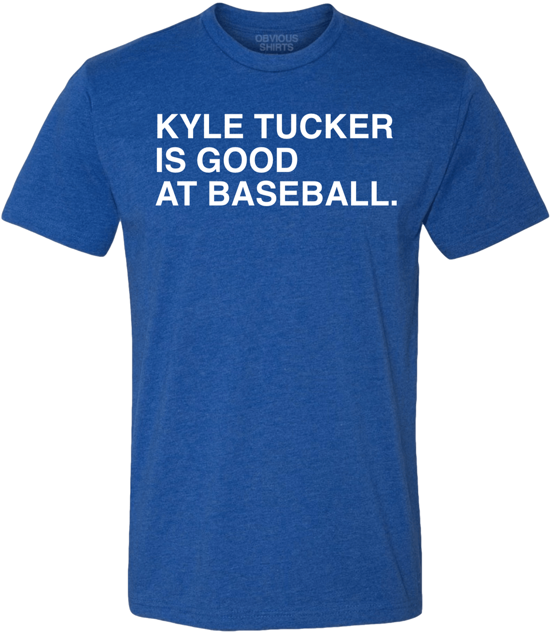 KYLE TUCKER IS GOOD AT BASEBALL. - OBVIOUS SHIRTS