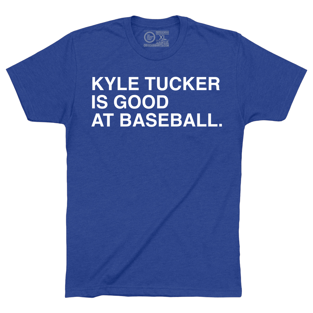 KYLE TUCKER IS GOOD AT BASEBALL. - OBVIOUS SHIRTS