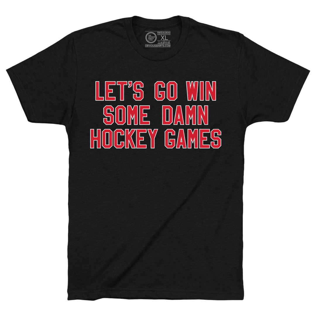 LET'S GO WIN SOME DAMN HOCKEY GAMES - OBVIOUS SHIRTS