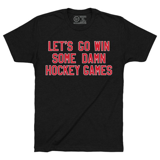 LET'S GO WIN SOME DAMN HOCKEY GAMES - OBVIOUS SHIRTS