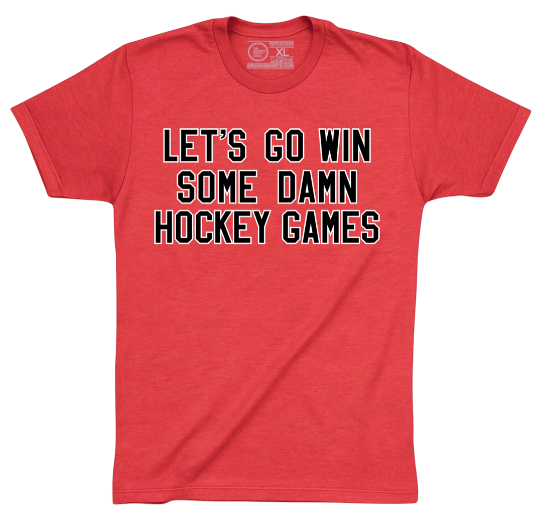 LET'S GO WIN SOME DAMN HOCKEY GAMES - OBVIOUS SHIRTS
