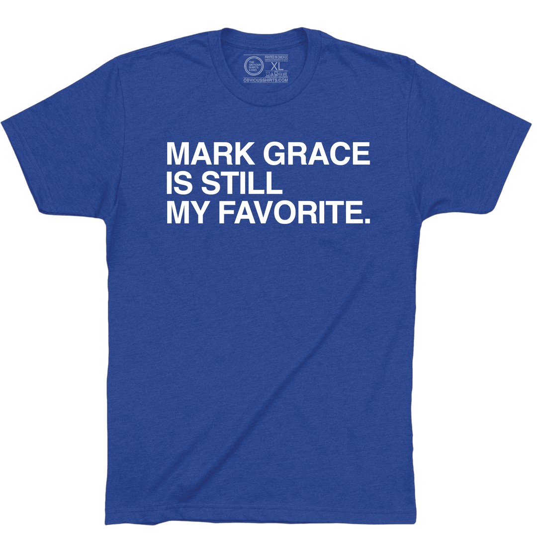 MARK GRACE IS STILL MY FAVORITE. - OBVIOUS SHIRTS