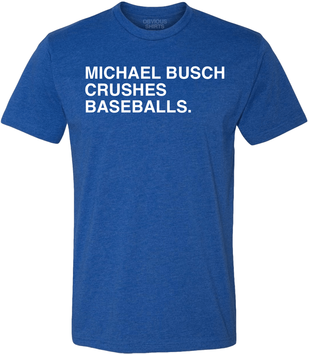 MICHAEL BUSCH CRUSHES BASEBALLS. - OBVIOUS SHIRTS