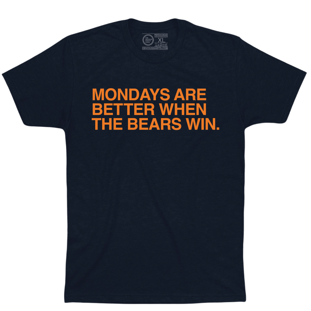 MONDAYS ARE BETTER WHEN THE BEARS WIN. - OBVIOUS SHIRTS