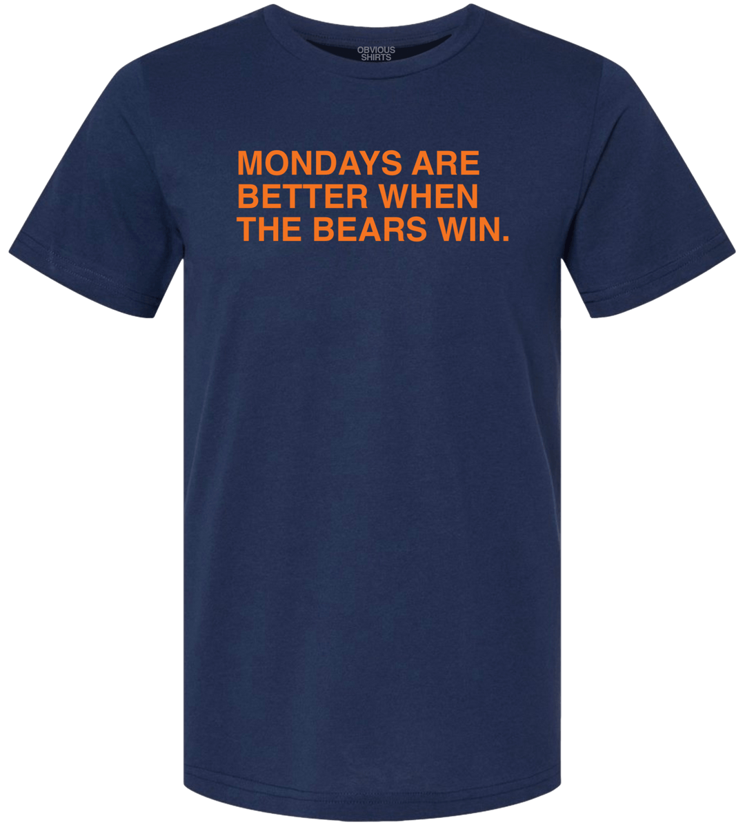 MONDAYS ARE BETTER WHEN THE BEARS WIN. - OBVIOUS SHIRTS