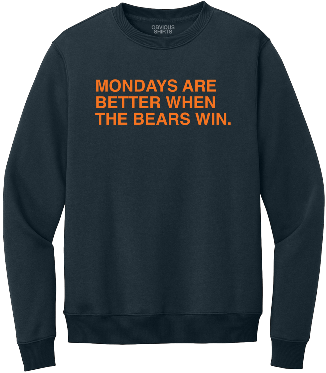 MONDAYS ARE BETTER WHEN THE BEARS WIN. (CREW SWEATSHIRT) - OBVIOUS SHIRTS