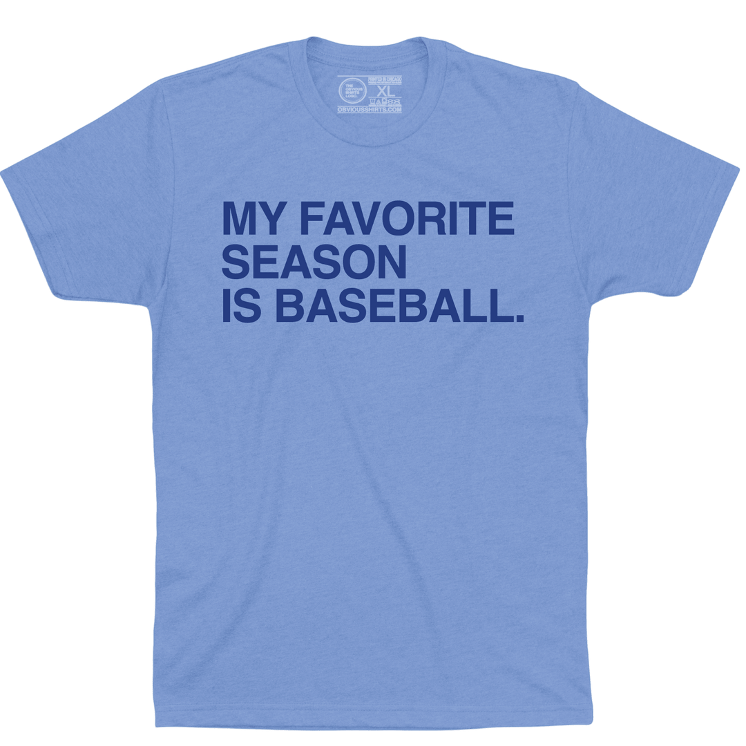 MY FAVORITE SEASON IS BASEBALL. - OBVIOUS SHIRTS