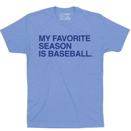 MY FAVORITE SEASON IS BASEBALL. - OBVIOUS SHIRTS