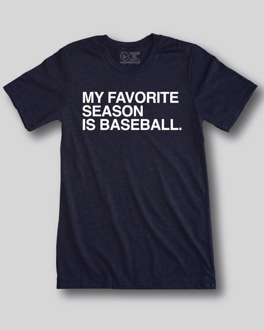 MY FAVORITE SEASON IS BASEBALL. - OBVIOUS SHIRTS