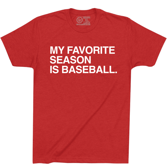 MY FAVORITE SEASON IS BASEBALL. - OBVIOUS SHIRTS