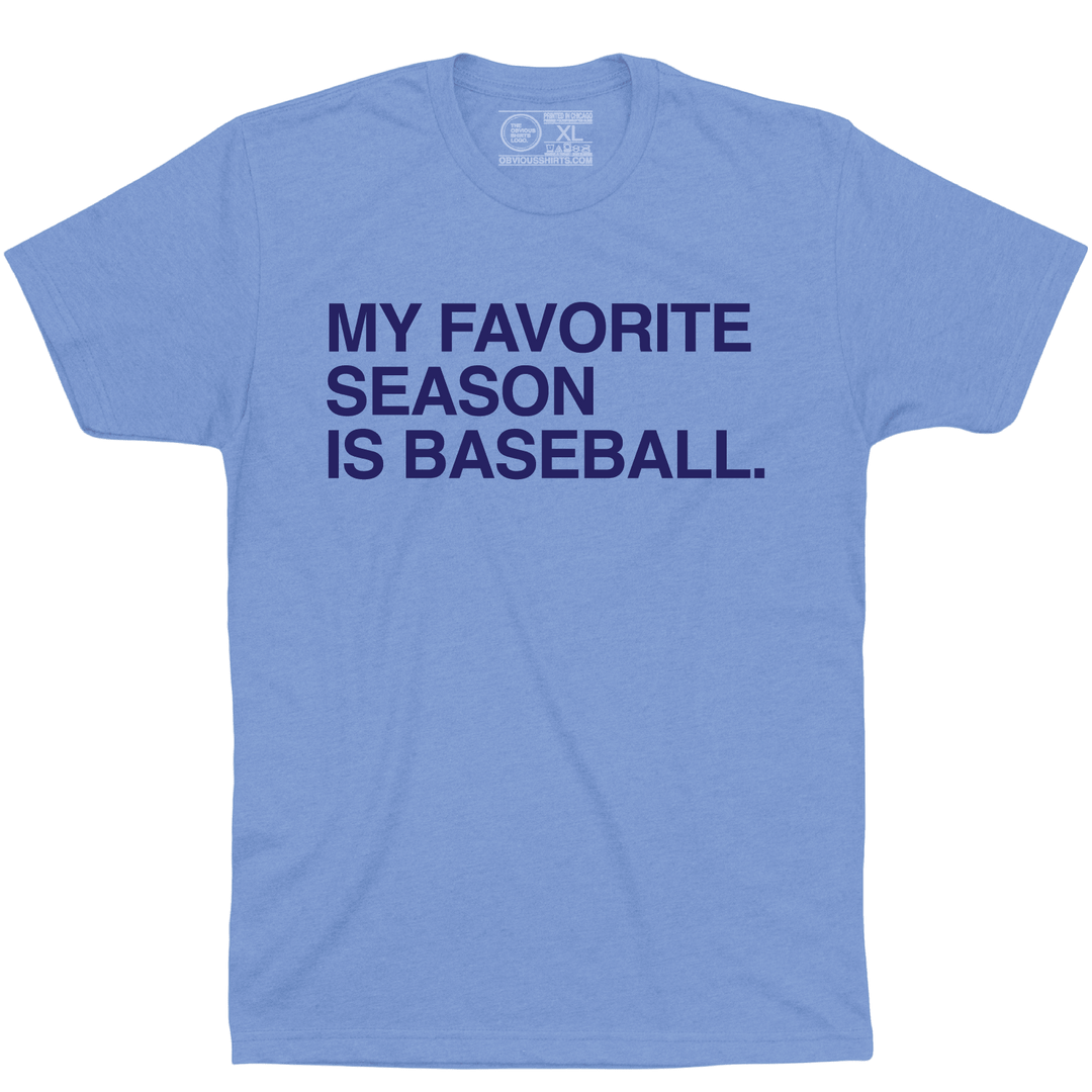 MY FAVORITE SEASON IS BASEBALL. - OBVIOUS SHIRTS