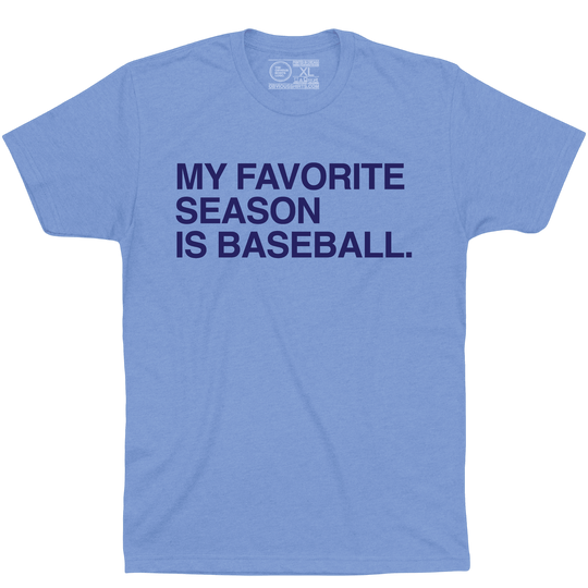 MY FAVORITE SEASON IS BASEBALL. - OBVIOUS SHIRTS